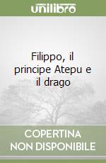 Filippo, il principe Atepu e il drago