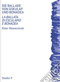 Die Ballade von Äskulap und Bonadea-La ballata di Esculapio e Bonadea. Ediz. bilingue libro