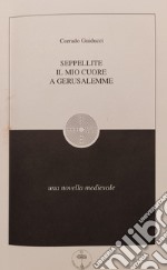 Seppellite il mio cuore a Gerusalemme. Una Novella medievale