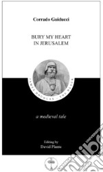 Bury my heart in Jerusalem. A Medieval tale