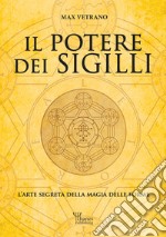 Il potere dei sigilli. L'arte segreta della magia delle forme. Ediz. integrale libro