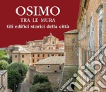 Osimo tra le mura. Gli edifici storici della città. Nuova ediz. libro