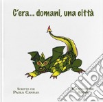 C'era... domani, una città. Ediz. illustrata libro