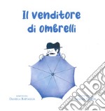 Il venditore di ombrelli. Ediz. a colori