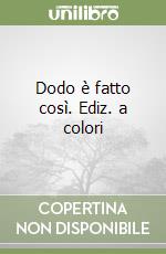 Dodo è fatto così. Ediz. a colori