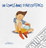 Un compleanno stratosferico. Ediz. a colori libro