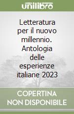 Letteratura per il nuovo millennio. Antologia delle esperienze italiane 2023 libro