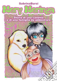 Mery Meringa. Storia di una canetta e di una famiglia da addestrare libro