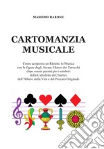 Cartomanzia musicale. Come comporre un Ritratto in Musica con le figure degli Arcani Minori dei Tarocchi dopo essere passati per i simboli della Cattedrale di Chartres dell'Albero della Vita e del Peccato Originale. Nuova ediz. libro