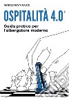 Ospitalità 4.0. Guida pratica per l'albergatore moderno libro