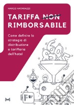 Tariffa non rimborsabile. Come definire la strategia di distribuzione e tariffaria dell'hotel