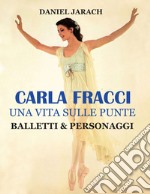 Carla Fracci. Una vita sulle punte balletti & personaggi. Ediz. speciale libro