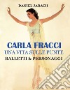 Carla Fracci. Una vita sulle punte balletti & personaggi. Ediz. speciale libro
