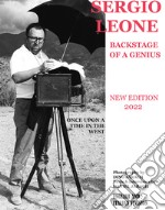 Sergio Leone backstage of a genius. Beyond the set of «Once upon a time in the West». Ediz. italiana e inglese libro