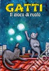 Gatti. Il gioco di Ruolo libro