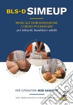 Manuale di rianimazione cardio-polmonare per lattanti, bambini e adulti. Testo redatto secondo le linee guida ILCOR 2020. Per operatori non sanitari libro