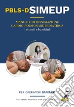 Manuale di rianimazione cardio-polmonare per lattanti e bambini. Testo redatto secondo le linee guida ILCOR 2020. Per operatori sanitari libro