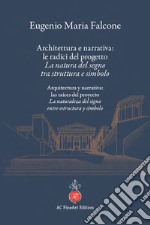 Architettura e narrativa: le radici del progetto. La natura del segno tra struttura e simbolo-Arquitectura y narrativa: las raíces del proyecto. La naturaleza del signo entre estructura y símbolo. Ediz. bilingue libro