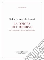 La dimora del ritorno. Sull'evanescenza del divino femminile libro