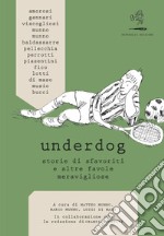 Underdog. Storie di sfavoriti e altre favole meravigliose libro