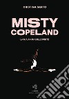 Misty Copeland. La mia anima sulle punte libro