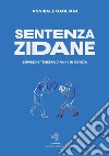 Sentenza Zidane. Empireo e tenebra di un 10 in rivolta libro di Gagliani Annibale