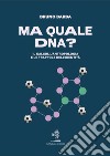 Ma quale DNA? Il calcio, l'antropologia e le trappole dell'identità libro di Barba Bruno