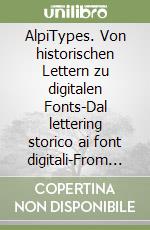 AlpiTypes. Von historischen Lettern zu digitalen Fonts-Dal lettering storico ai font digitali-From historical letterings to digital fonts libro