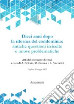 Dieci anni dopo la riforma del condominio: antiche questioni irrisolte e nuove problematiche libro