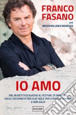 Io amo. Dal muretto di Alassio al Festival di Sanremo. Dallo Zecchino d'Oro alle sigle per i cartoni animati. E non solo! libro