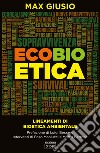 Ecobioetica. Lineamenti di bioetica ambientale libro