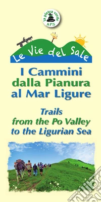 Le vie del Sale. I cammini dalla Pianura al Mar Ligure. Ediz. italiana e inglese libro