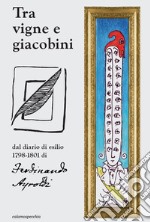 Tra vigne e giacobini. Dal diario 1798-1801 di Ferdinando Ayroldi