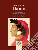 Buongiorno Dante. Antologia di poesie libro