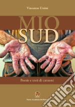 Mio sud. Poesie e testi di canzoni. Ediz. integrale libro