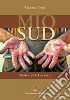 Mio sud. Poesie e testi di canzoni. Ediz. integrale libro di Ursini Vincenzo