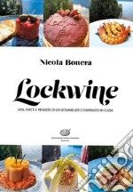 Lockwine. Vini, piatti e pensieri di un sommelier confinato in casa libro