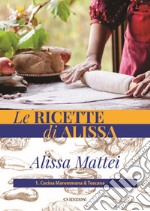 Le ricette di Alissa. Vol. 1: Cucina maremmana & toscana libro