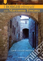 I borghi ritrovati della Maremma Toscana libro