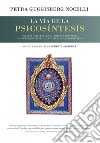 La vía de la psicosíntesis. Una guía completa de los orígenes, conceptos y las experiencias fundamentales de la Psicosíntesis con una biografía de Roberto Assagioli libro di Guggisberg Nocelli Petra