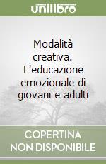 Modalità creativa. L'educazione emozionale di giovani e adulti libro