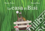 La casa di Bisi. Ediz. illustrata libro