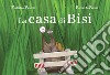 La casa di Bisi. Ediz. illustrata libro