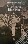 Mio nonno Riccardo. Ediz. integrale libro di Gualino Riccardo