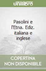 Pasolini e l'Etna. Ediz. italiana e inglese libro