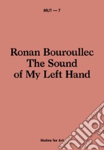 Ronan Bouroullec. The sound of my left hand. Ediz. italiana e inglese libro