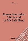 Ronan Bouroullec. The sound of my left hand. Ediz. italiana e inglese libro di Cosulich S. (cur.)