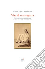 Vita di una ragazza italiana. Marietta Ambrosi, una bresciana moderna nel mondo di fine Ottocento libro