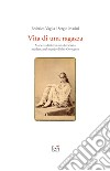 Vita di una ragazza italiana. Marietta Ambrosi, una bresciana moderna nel mondo di fine Ottocento libro