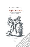 Le streghe bresciane. Confessioni, persecuzioni e roghi fra il XV e il XVI secolo. Ediz. ampliata libro